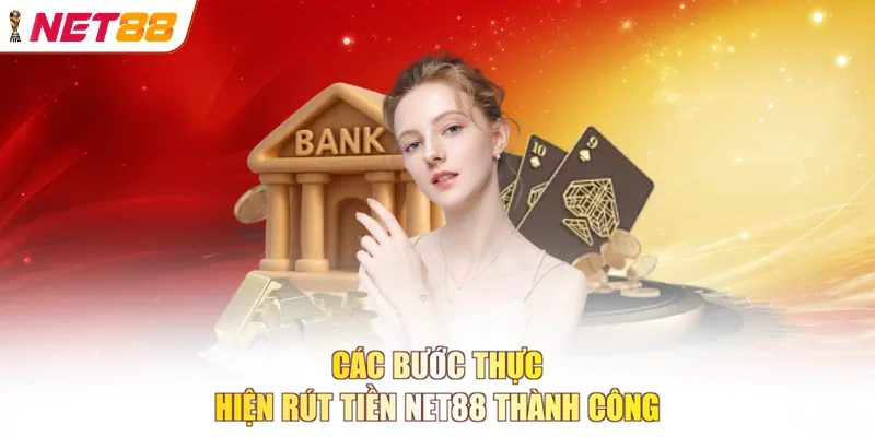 Các bước thực hiện rút tiền NET88 thành công