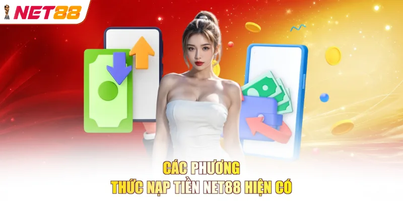 Các phương thức nạp tiền NET88 hiện có