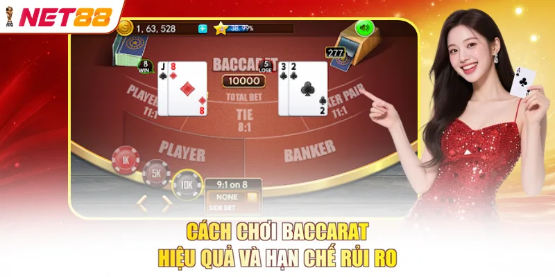 Cách chơi Baccarat hiệu quả và hạn chế rủi ro