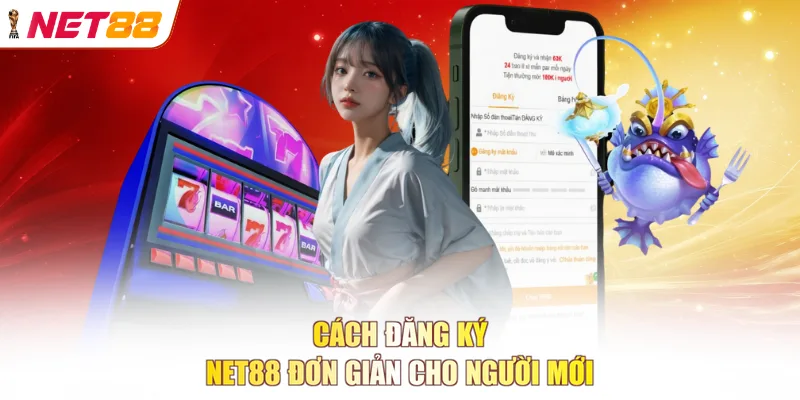 Cách đăng ký NET88 đơn giản cho người mới