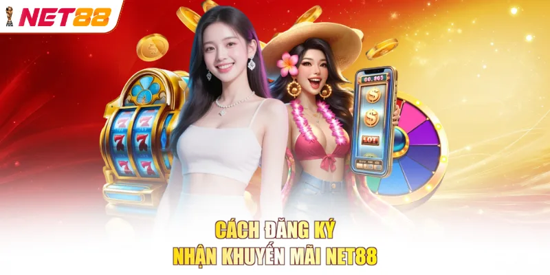 Cách đăng ký nhận khuyến mãi NET88