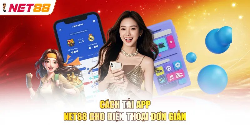 Cách tải app NET88 cho điện thoại đơn giản