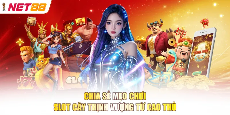 Chia sẻ mẹo chơi Slot Cây Thịnh Vượng từ cao thủ