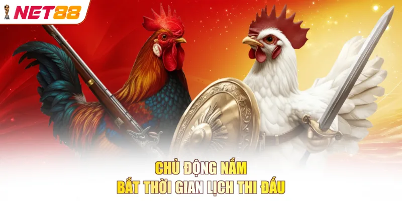 Chủ động nắm bắt thời gian lịch thi đấu