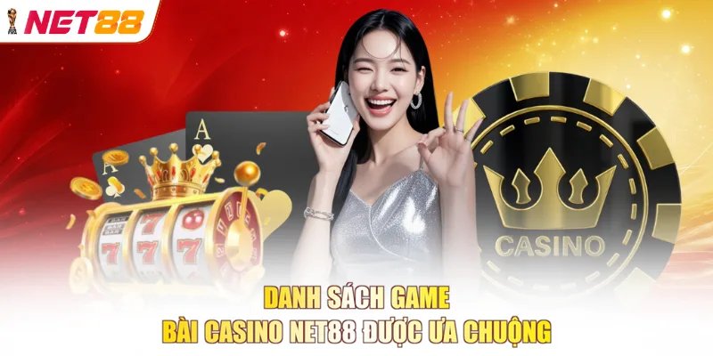 Danh sách game bài casino NET88 được ưa chuộng