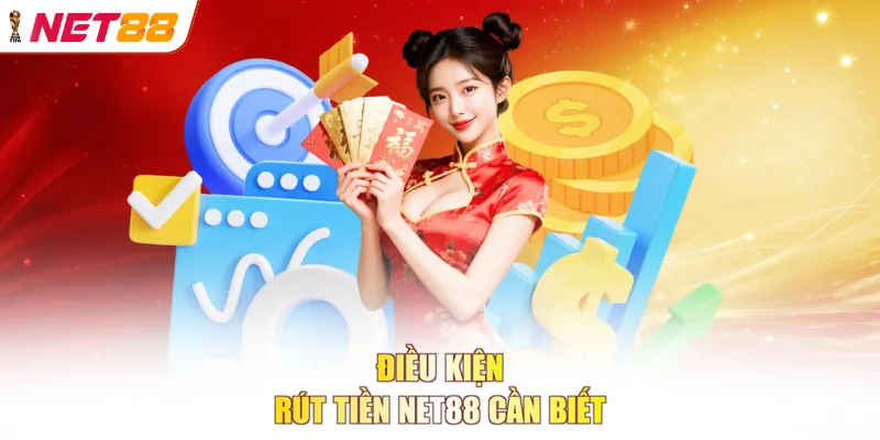 Điều kiện rút tiền NET88 cần biết