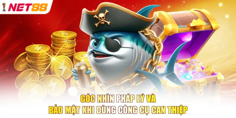 Góc nhìn pháp lý và bảo mật khi dùng công cụ can thiệp