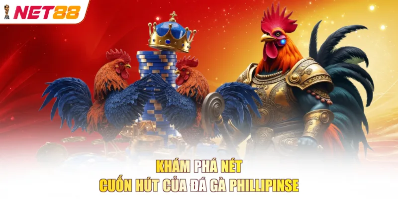 Khám phá nét cuốn hút của đá gà Phillipinse