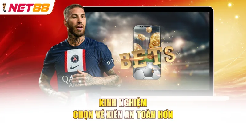 Kinh nghiệm chọn vé xiên an toàn hơn