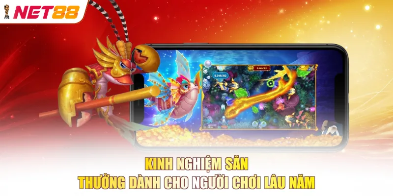 Kinh nghiệm săn thưởng dành cho người chơi lâu năm