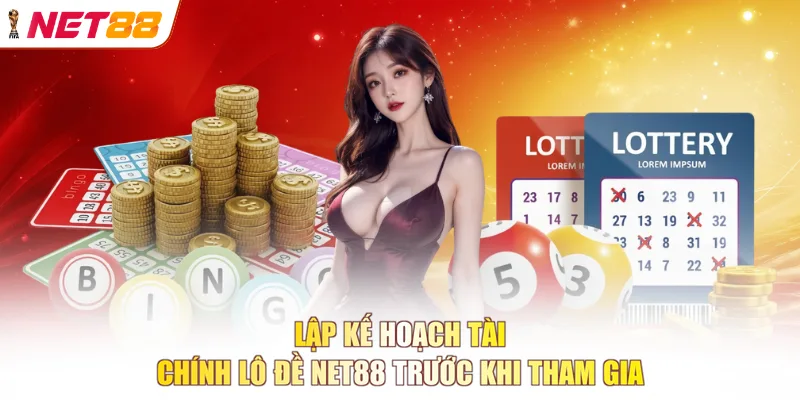 Lập kế hoạch tài chính lô đề NET88 trước khi tham gia