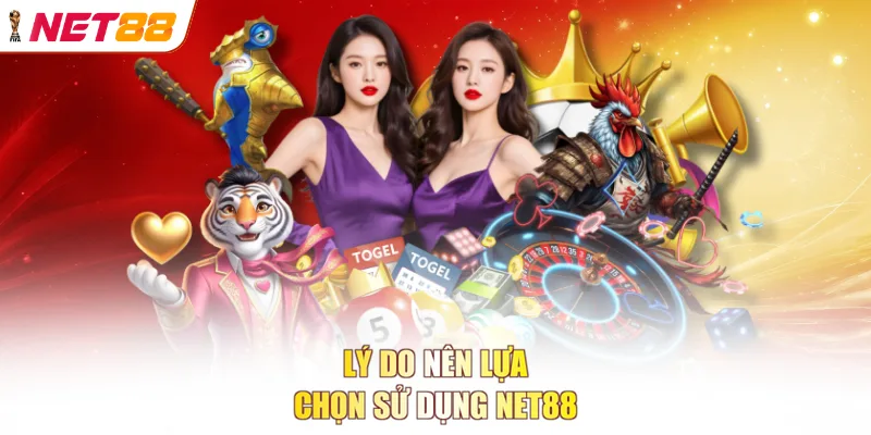 Lý do nên lựa chọn sử dụng NET88