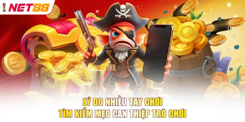 Lý do nhiều tay chơi tìm kiếm mẹo can thiệp trò chơi