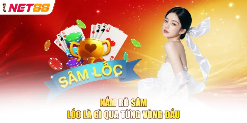 Nắm rõ sâm lốc là gì qua từng vòng đấu