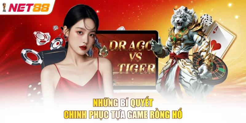 Những bí quyết chinh phục tựa game Rồng Hổ