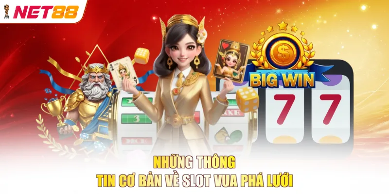 Những thông tin cơ bản về slot Vua Phá Lưới