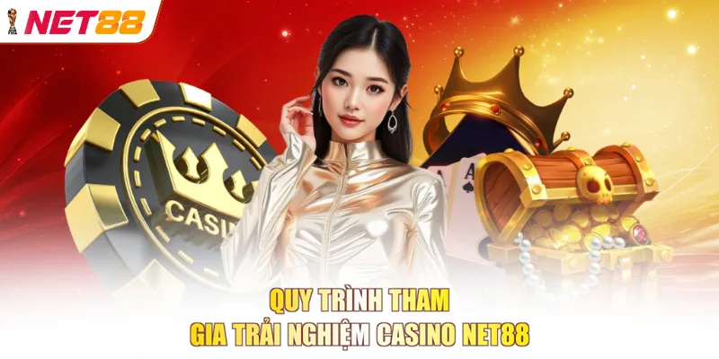 Quy trình tham gia trải nghiệm casino NET88