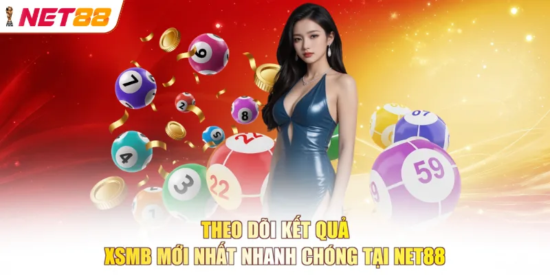 Theo dõi kết quả XSMB mới nhất nhanh chóng tại NET88