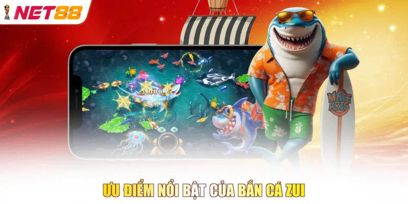Ưu điểm nổi bật của bắn cá zui