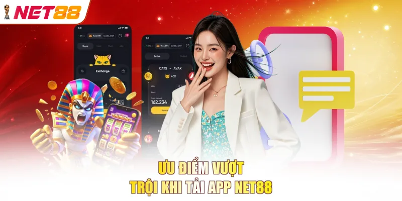 Ưu điểm vượt trội khi tải app NET88